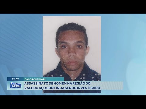 Caso foi em Iapu: Assassinato de Homem na Região do Vale do Aço Continua sendo Investigado.