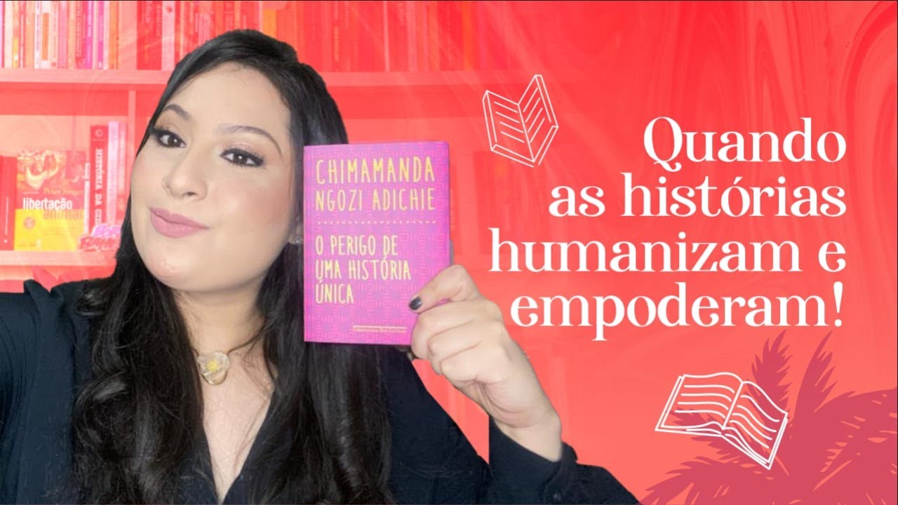 Resenha do livro O perigo de uma história única, de Chimamanda| como histórias podem empoderar?