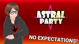 [ASTRAL PARTY] LUCK WITH NO EXPECTATIONS!