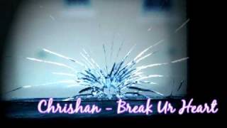 Chrishan - Break Ur Heart w/ Lyrics &amp; Download Link