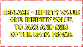 Replace -infinty value and infinity value to max and min of the data frame (2 Solutions!!)