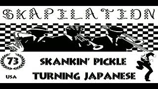 Skankin&#39; Pickle - Turning Japanese