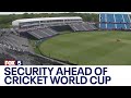 Officials detail security ahead of Cricket World Cup