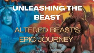 Unleashing The Beast:  Altered Beast's Epic Journey
