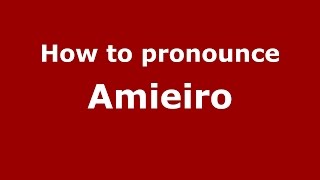 How to pronounce Amieiro