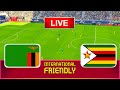 LIVE🔴| Zambia Vs Zimbabwe - International Friendly 2024 | Live Football Match Today