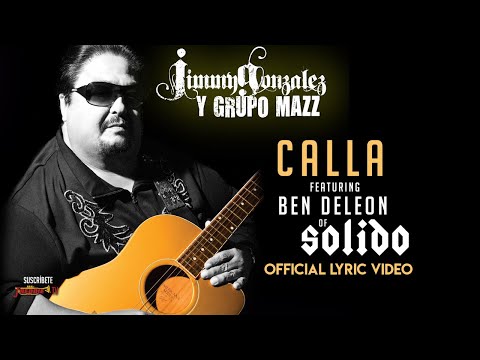 Jimmy Gonzalez Y Grupo Mazz feat. Ben De León of Solido - Calla (Video Lyric Oficial) Letra