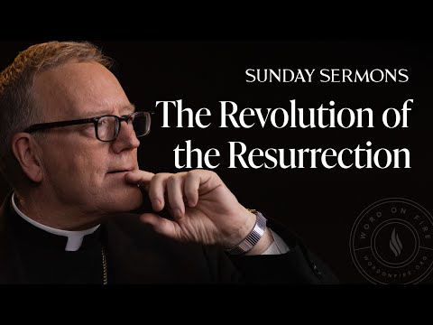 The Revolution of the Resurrection - Bishop Barron's Sunday Sermon