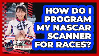 How Do I Program My NASCAR Scanner For Races