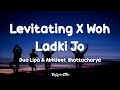 Levitating X Woh Ladki Jo Lyrics Dua Lipa X Abhijeet Mashup Song