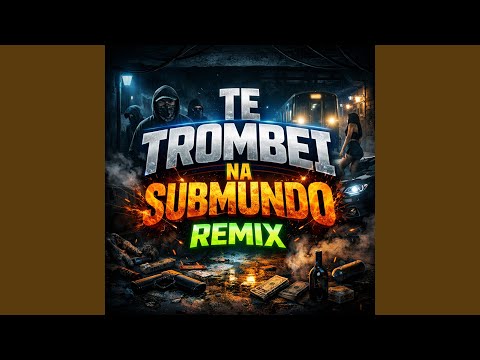 TE TROMBEI NA SUBMUNDO (Remix)