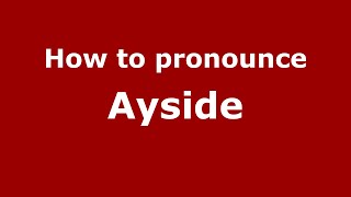 How to pronounce Ayside