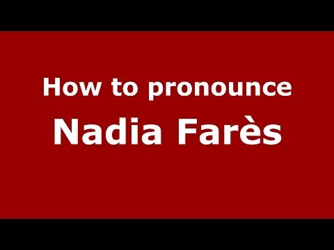 How to pronounce Nadia Farès (Arabic/Morocco) - PronounceNames.com