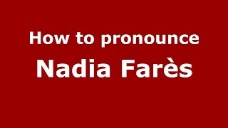 How to pronounce Nadia Farès