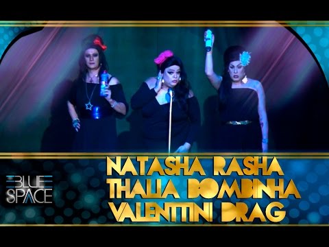 Blue Space Oficial - Natasha Rasha - Valenttini Drag e Thalia Bombinha - 30.07.16