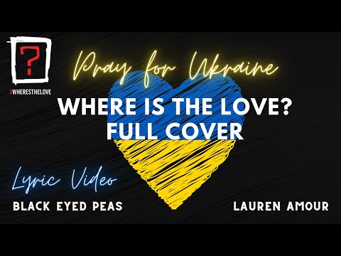 Where Is The Love 2022 Ukraine (Full Version) Lauren Amour