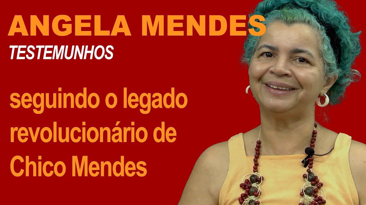 ANGELA MENDES: seguindo o legado revolucionário de Chico Mendes