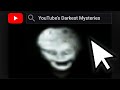 YouTube S Darkest Mysteries