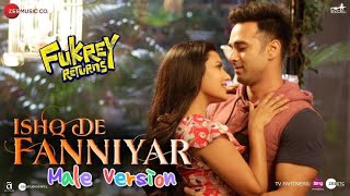 Ishq De Fanniyar (Male Version) | Fukrey Returns 2017
