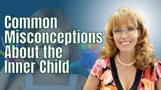Common Misconceptions About the Inner Child