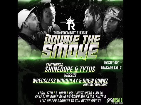 ShineDope & Tytus #SmithBros vs Drew Gunnz & Wreccless Wordplay #DoubleDragonz #TR Double The Smoke