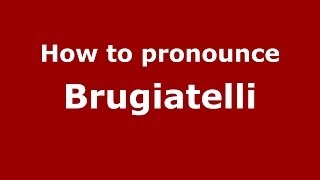 How to pronounce Brugiatelli