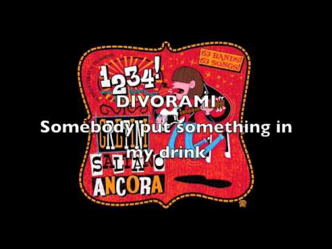 DIVORAMI - somebody put something in my drink