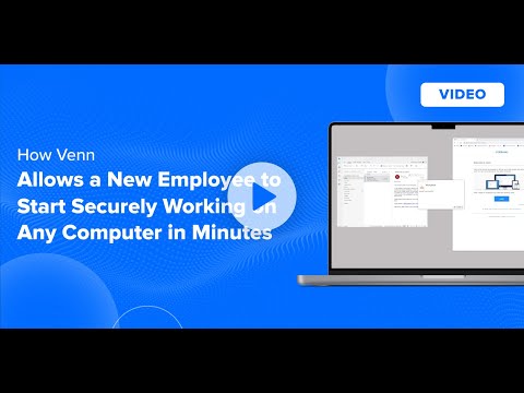 How Venn allows a new employee to start working securely on any computer in minutes