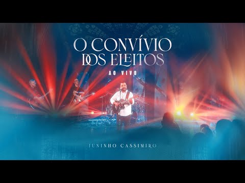 Juninho Cassimiro - O Convívio dos Eleitos (Clipe oficial ao vivo)