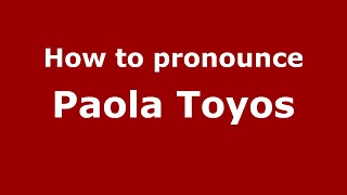 How to pronounce Paola Toyos