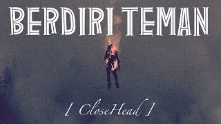 Download lagu Berdiri Teman- CloseHead  || Lirik lagu || terbaru mp3