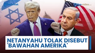 Netanyahu Tak Mau Israel Dikatakan Negara Bawahan Amerika: Tak Masuk Akal dan Omong Kosong