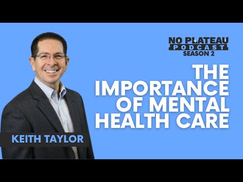 The Importance of Mental Health Care with Keith Taylor | No Plateau Podcast - Season 2 Episode 2