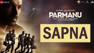 Sapna | Full Audio | Lyrics | Arijit Singh | PARMANU | Sachin-Jigar | New Song