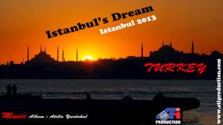 Album Istanbul&#39;s Dream 2013:Life is my life - Music Edited by Atilla Yurdakul