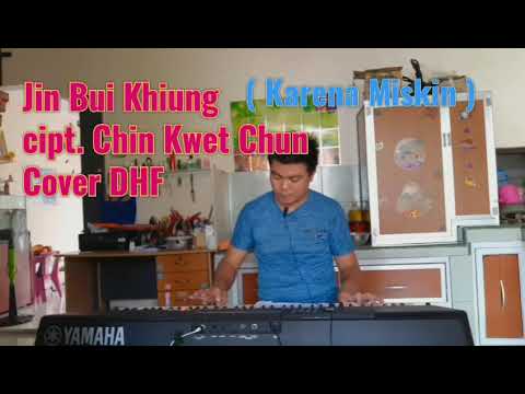 Jin Bui Khiung - Cover by DHF ❗Lagu Hakka Bangka Ciptaan Chin Kwet Chun, Lirik dan Arti