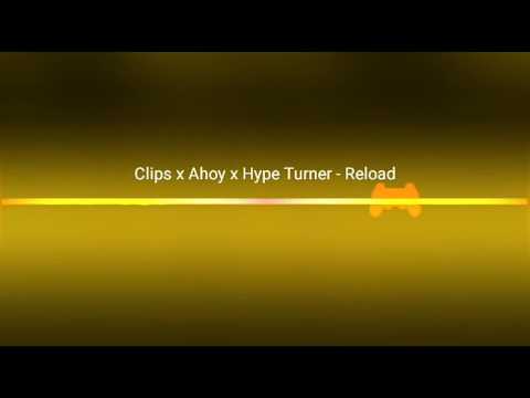 Clips x Ahoy x Hype Turner - Reioad  ^_^`