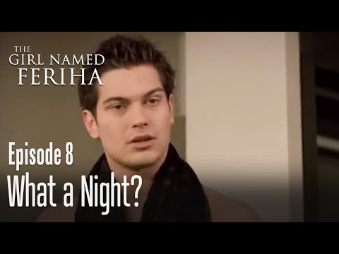 What a night? - The Girl Named Feriha Episode 8