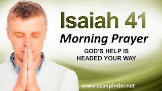 GOD&#39;S HELP IS HEADED YOUR WAY - ISAIAH 41 - MORNING PRAYER