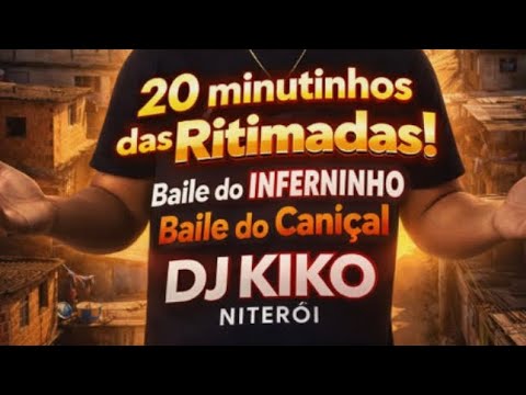 20 MINUTINHOS DAS RITMADAS BAILE DO INFERNINHO E CANIÇAL, ESPECIAL FIM DE ANO ( DJ KIKO DE NITERÓI )