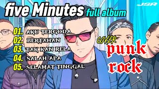 Download lagu Full album five minutes|kumpulan lagu five minutes cover punk rock version by JSR  mp3
