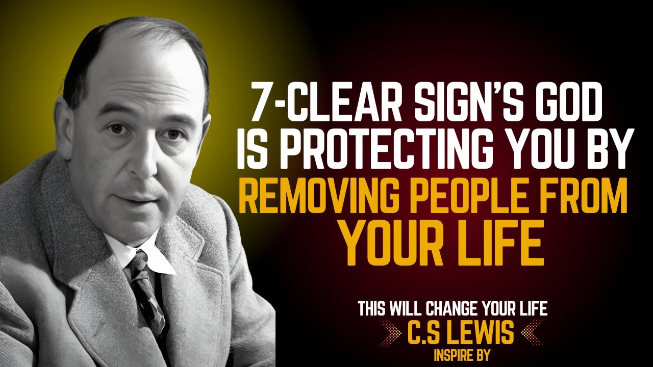 7 Clear Signs God Is Protecting You by Removing People from Your Life |    C.S Lewis 2025