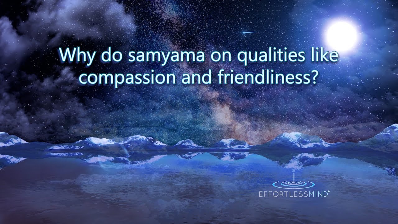 Why do samyama on qualities like compassion and friendliness?
