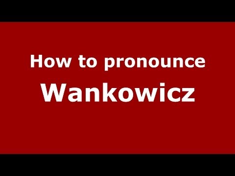 How to pronounce Wankowicz (Polish/Poland) - PronounceNames.com