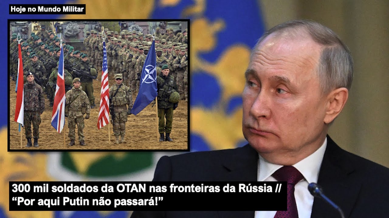 300 mil soldados da OTAN nas fronteiras da Rússia – "Por aqui Putin não passará!"