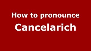 How to pronounce Cancelarich