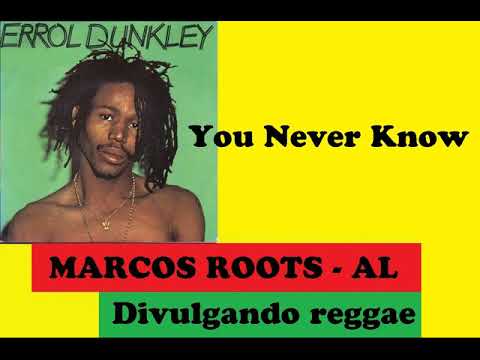 DIVULGANDO: Errol Dunkley - You Never Know / MARCOS ROOTS - AL