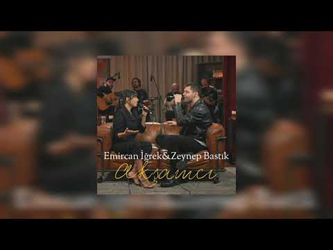 Emir Can İğrek & Zeynep Bastık - Akşamcı