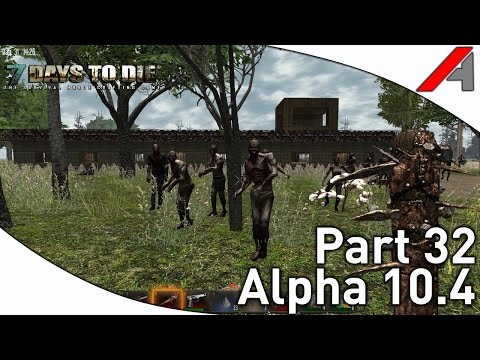 7 Days to Die Alpha 10.4 Gameplay - Part 32 - Can i get a Break?"