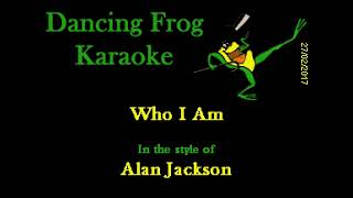 Alan Jackson - Who I Am (With Background Vocals) (Karaoke) - Dancing Frog Karaoke